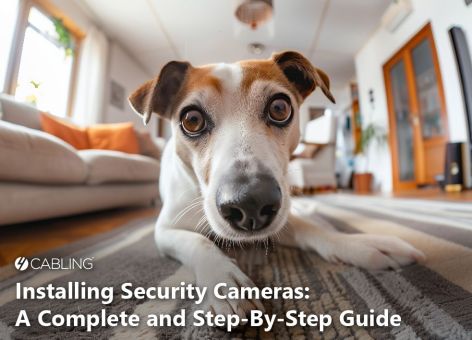 Installing Security Cameras: A Complete and Step-By-Step Guide
